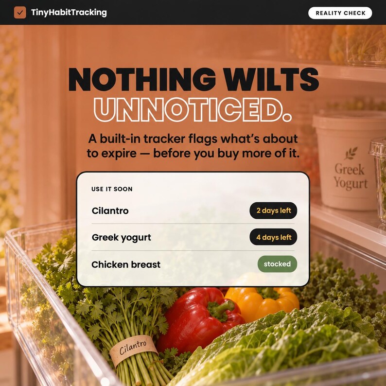 May include: A digital interface titled TinyHabitTracking displays a list of food items with expiration alerts. The text reads: NOTHING WILTS UNNOTICED. A built-in tracker flags what's about to expire. Items include Cilantro, Greek yogurt, and Chicken breast.