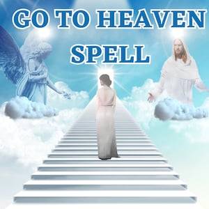 Go To Heaven Spell – Peaceful Afterlife, Secure Eternal Rest, Custom Blessing Spell
