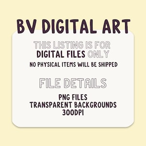 Op de afbeelding: Een digitale kunstafbeelding met de tekst "BV DIGITAL ART" bovenaan. De afbeelding bevat de tekst "THIS LISTING IS FOR DIGITAL FILES ONLY" en "NO PHYSICAL ITEMS WILL BE SHIPPED". Extra tekst omvat "FILE DETAILS", "PNG FILES", "TRANSPARENT BACKGROUNDS" en "300DPI".