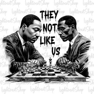May include: Black and white illustration of two men playing chess. The men are facing each other and the chessboard is in the foreground. The text "THEY NOT LIKE US" is written in black paint dripping down the side of the image.