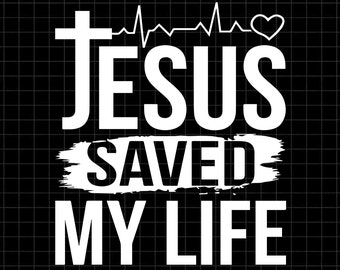 Jesus saved my life heat SVG cutting file, Jesus faith christian SVG, Jesus christ saved SVG Png dxf cricut