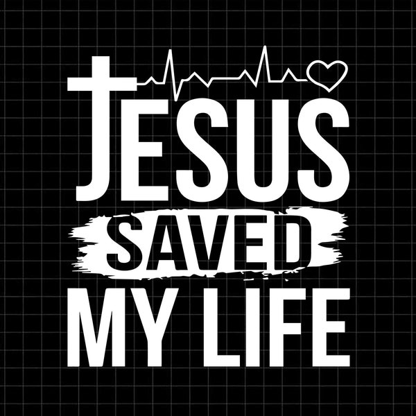 Jesus saved my life heat SVG cutting file, Jesus faith christian SVG, Jesus christ saved SVG Png dxf cricut