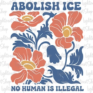 Abolish Ice No Human Is Illegal Png, DACA Shirt Png, Liberal Shirt Png, Immigrant Human Rights, Social Justice, No Human Is Illegal Png