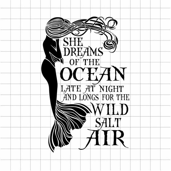 She dreams of the ocean SVG, Mermaid quotes SVG, Late at night and long for the wild salt air SVG, Mermaid ocean Svg png dxf cut file