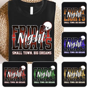 May include: Black t-shirt with the words "FRIDAY NIGHT LIGHTS" in red and white, with a football helmet graphic. The text "SMALL TOWN. BIG DREAMS" is below the main text. Additional designs with the same text and graphic are also shown.