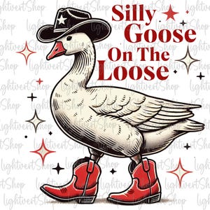 Silly Goose On The Loose PNG, Sarcastic Png, Cowboy Goose Png, Adult Humor Png, Funny Saying Shirt Png, Digital download