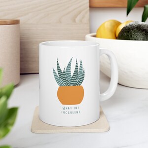 What the fucculent Ceramic Mug 11oz | Succulent Mug | Plant Mug | Gardening Mug | Funny Plant Mug