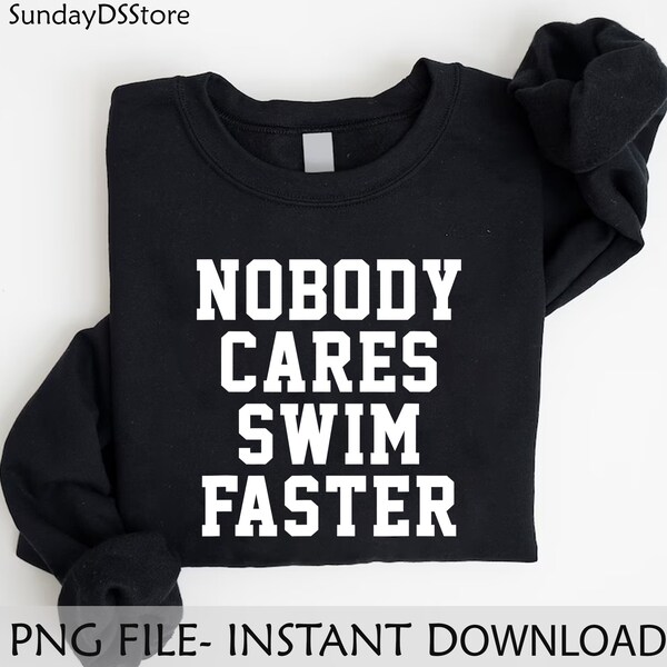 Nobody Cares Swim Faster Png, Gift For Swim Coach Png, Funny Shirt Design For Swimmers,  Retro Swimmer Png, Swim Team Png