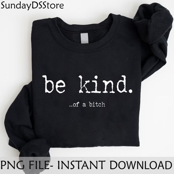 Be Kind Of A Bitch Png, Funny Sarcastic Png, Funny Joke Png , Be Kind Of A Bitch Funny Png, Trendy Design