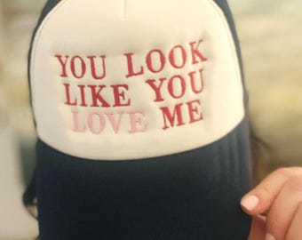Embroidered Retro Trucker Hat: "You Look Like You Love Me"
