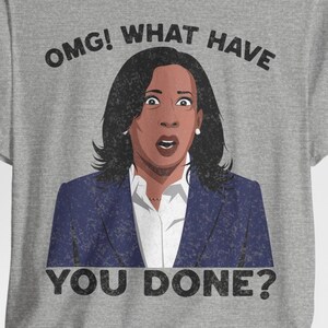 Political Graphic, Kamala Harris Shirt, Feminist Gift, Women&#39;s Rights, Resist Apparel, Democratic Party, Liberal Tee, What Have You Done?