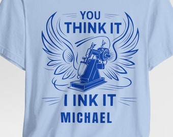 Personalized You Think It I Ink It T-Shirt, Custom Tattoo Artist Tee, Unique Ink Design Shirt, Tattoo Lover Gift, Customizable Tattoo Shirt