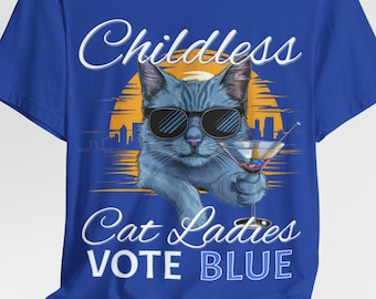 Funny Election Shirt for Cat Lovers - “Childless Cat Ladies Vote Blue” with Sophisticated Cat in Shades and Martini - Political Humor Tee