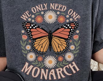 Subtle Anti Trump Protest Shirt: We Only Need One Monarch, Butterfly Graphic T-Shirt, Political Activist, Resistance Gift, Protest Apparel