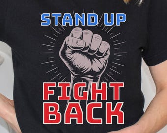 Empowering  Shirt for Activists, Stand Up Fight Back / Resist Tee, Protest Shirt, Resistance Apparel, Gift for Change Makers, Resist Shirt