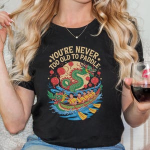 Dragon Boat Tee - You&#39;re Never Too Old to Paddle | Great for Outdoor Enthusiasts, Gifts, Summer Fun, Celebrations, Dragon Boat Festival