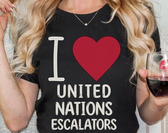 Political Statement Tee, I Love United Nations Escalators, Anti-Trump Shirt, Unisex, Short Sleeve Shirt, Protest Tee, Resist Apparel