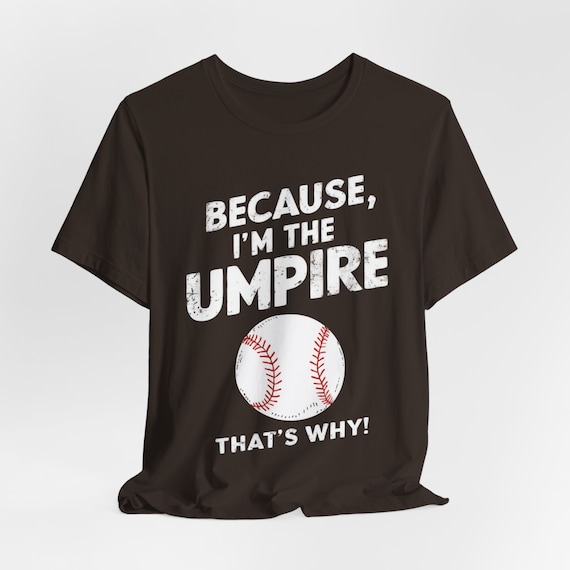 Because I’m the Umpire That’s Why T-Shirt, Funny Baseball Tee, Sports Lover Gift, Unisex Soft Cotton Shirt, Unique Game Day Apparel for Fans