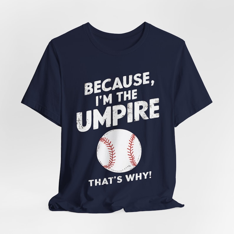 Because I’m the Umpire That’s Why T-Shirt, Funny Baseball Tee, Sports Lover Gift, Unisex Soft Cotton Shirt, Unique Game Day Apparel for Fans Navy