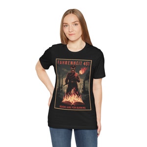 Fahrenheit 451 Books Are For Burning T-Shirt - Dystopian Future Tee for Sci-Fi Fans - Unisex Soft Cotton Graphic Shirt image 7