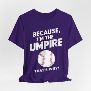 Because I’m the Umpire That’s Why T-Shirt, Funny Baseball Tee, Sports Lover Gift, Unisex Soft Cotton Shirt, Unique Game Day Apparel for Fans Team Purple
