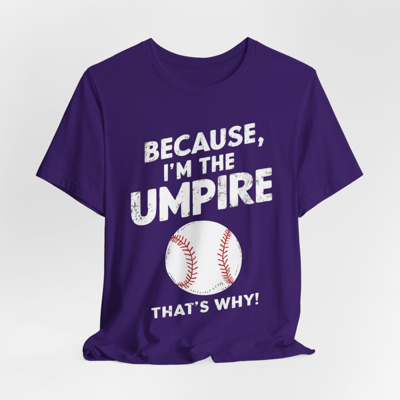Because I’m the Umpire That’s Why T-Shirt, Funny Baseball Tee, Sports Lover Gift, Unisex Soft Cotton Shirt, Unique Game Day Apparel for Fans Team Purple