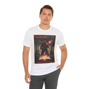 Fahrenheit 451 Books Are For Burning T-Shirt - Dystopian Future Tee for Sci-Fi Fans - Unisex Soft Cotton Graphic Shirt White