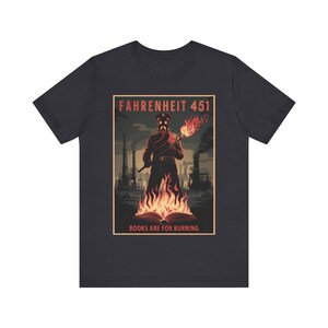 Fahrenheit 451 Books Are For Burning T-Shirt - Dystopian Future Tee for Sci-Fi Fans - Unisex Soft Cotton Graphic Shirt image 8