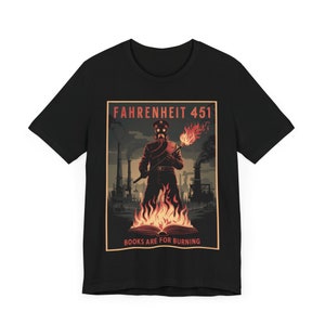 Fahrenheit 451 Books Are For Burning T-Shirt - Dystopian Future Tee for Sci-Fi Fans - Unisex Soft Cotton Graphic Shirt image 5