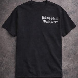 Nobody Cares Work Harder T-Shirt - Motivational Gym Tee, Workout Pump Cover, Gift for Him Her, Graphic Tee, Workout Shirt, Gym Shirt
