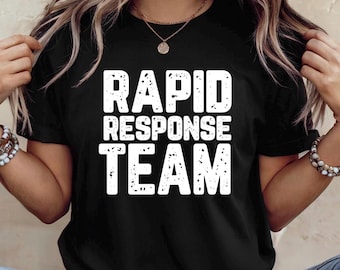 Rapid Response Team Shirt, Gift for First Responders, Gifts for Nurses, Critical Care Nurse Shirt, Gifts for Her Him, Nurse Shirt, Nurse Tee
