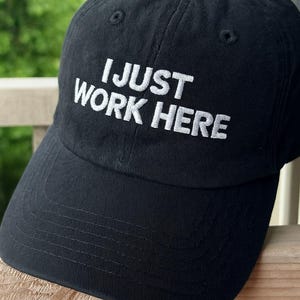 I Just Work Here Embroidered Dad Hat: Funny Sarcastic Work Cap