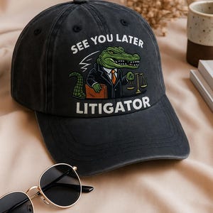 See You Later Litigator Hat, Funny Lawyer Baseball Cap with Alligator Design, Embroidered Dad Hat, Gift for Attorneys