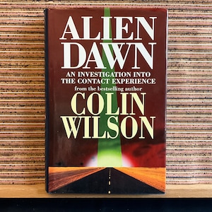 Alien Dawn: An Investigation into the Contact Experience by Colin Wilson - First Edition Hardback, Virgin Publishing Ltd 1998