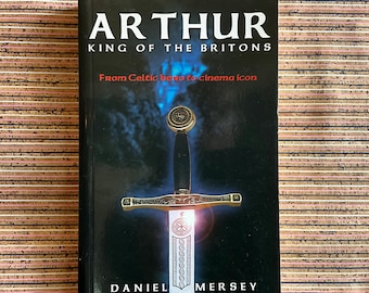 Arthur: King of the Britons, From Celtic hero to cinema icon by Daniel Mersey - 1st UK Edition Illustrated Paperback Book, Summersdale 2004