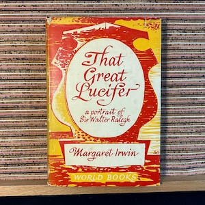 That Great Lucifer: A Portrait of Sir Walter Ralegh by Margaret Irwin - Vintage Illustrated Hardback Biography Book, Reprint Society 1961