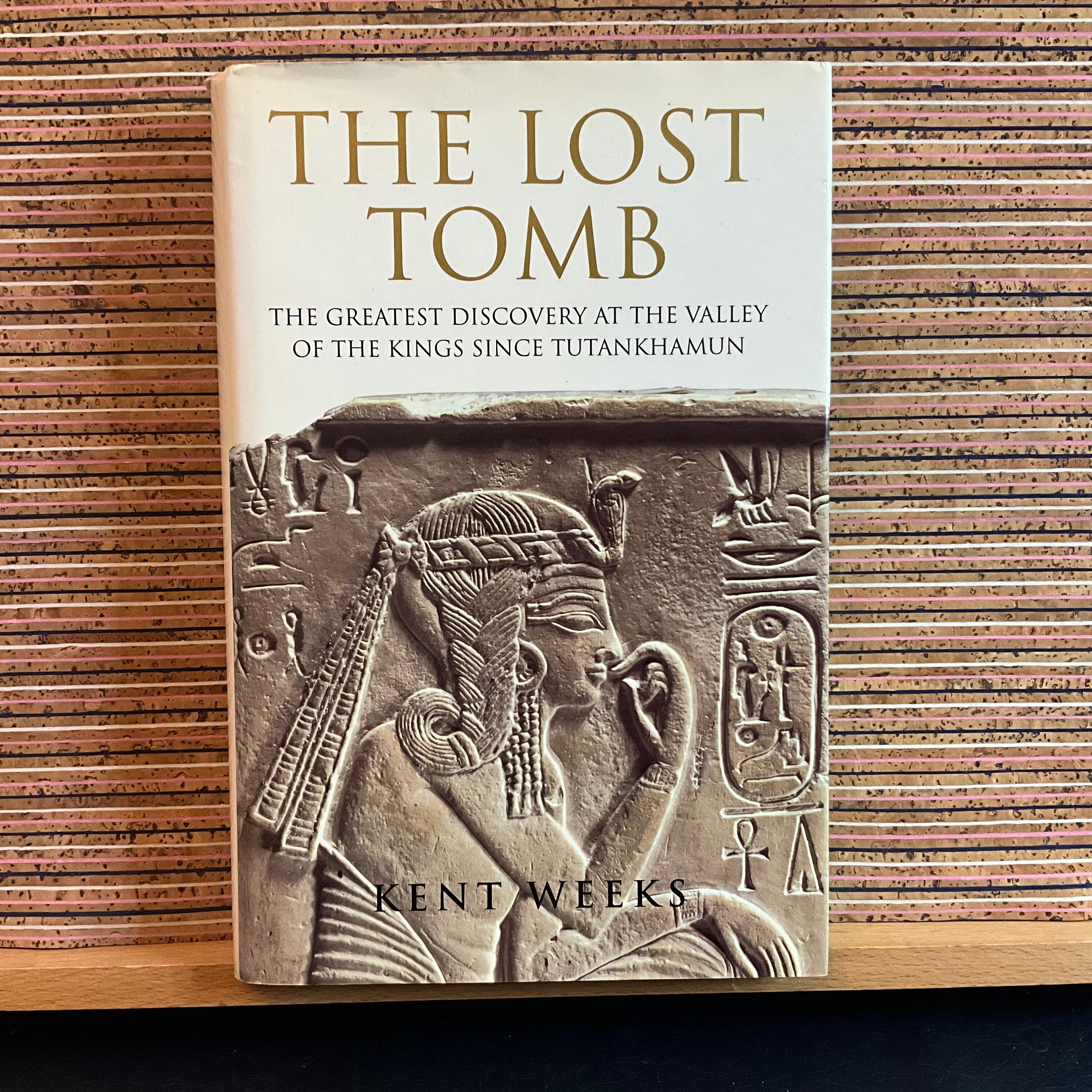 The Lost Tomb: The greatest discovery at the Valley of the Kings since Tutankhamun by Kent Weeks; Vintage Illustrated Hardback Book BCA 1998