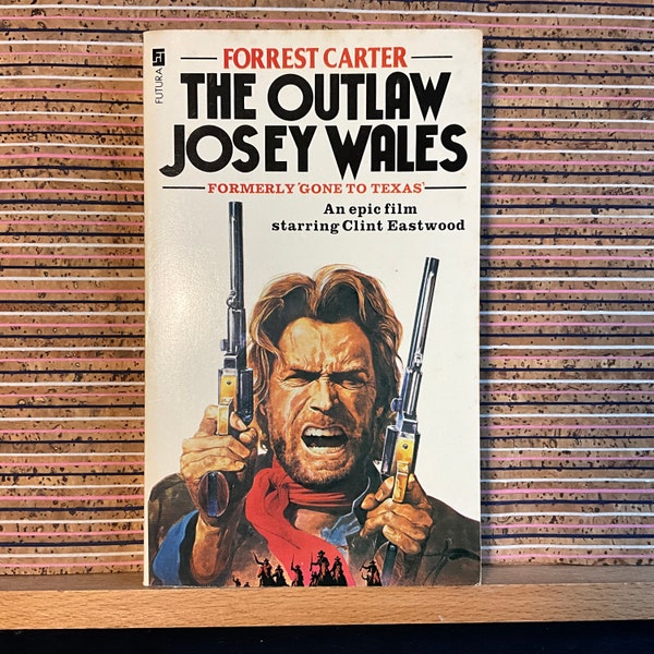 The Outlaw Josey Wales (formerly 'Gone to Texas') by Forrest Carter, a film starring Clint Eastwood - UK Paperback, Futura, 5th Reprint 1983