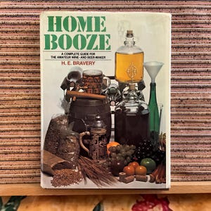 Home Booze: A Complete Guide for the Amateur Wine- and Beer-Maker by H. E. Bravery - Vintage Illustrated UK Hardback Book 1977