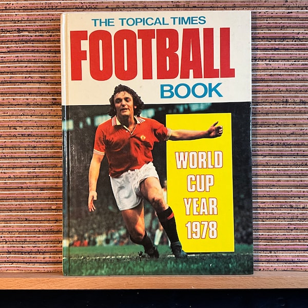 The Topical Times Football Book: World Cup Year 1978 (Annual) - Vintage Illustrated Hardback Book, D. C. Thomson & Co. Ltd 1977