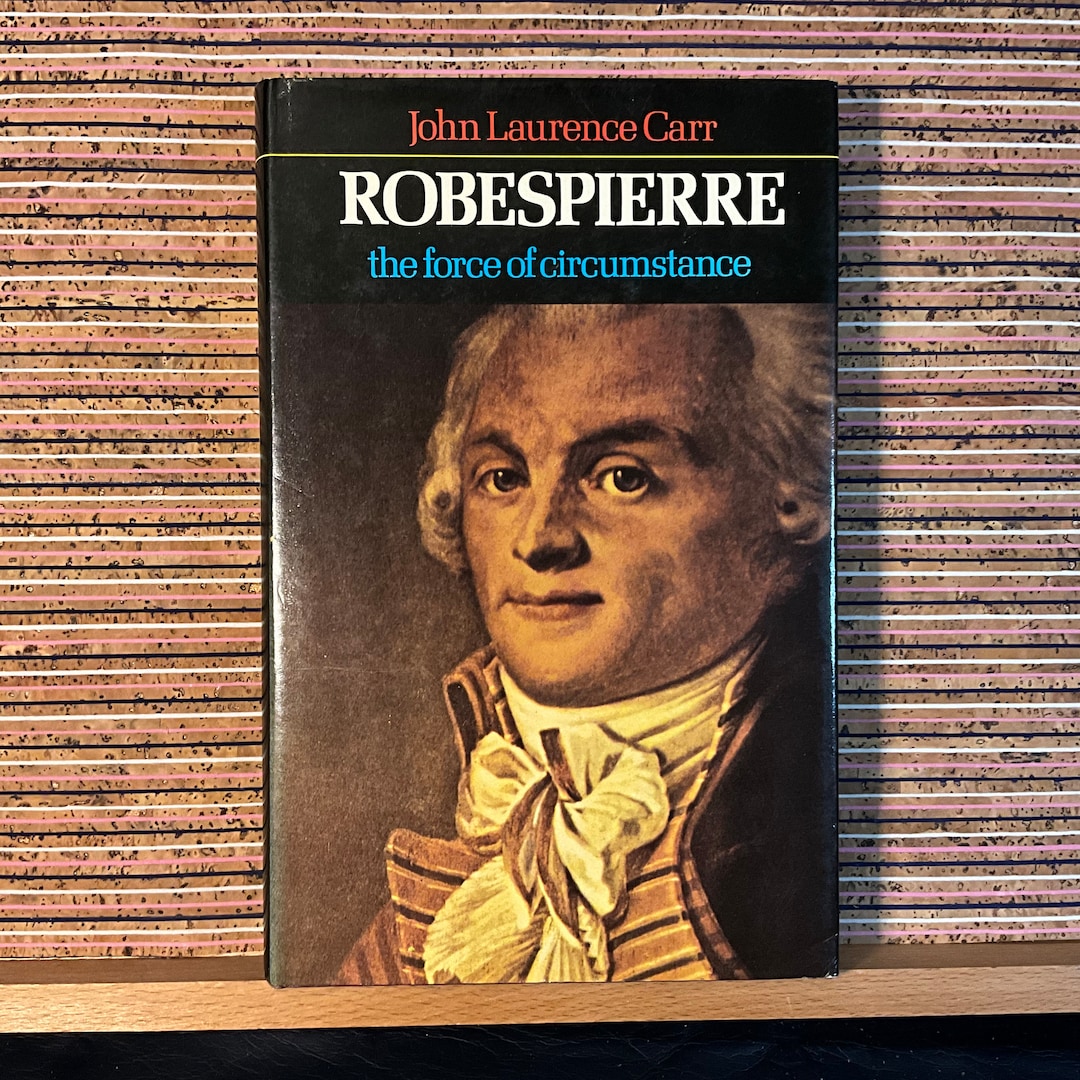 Robespierre the Force of Circumstance by John Laurence Carr Biography