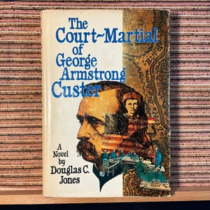The Court-Martial of George Armstrong Custer, a Novel by Douglas C. Jones - Vintage 1st US Edition 4th Printing Hardback Book Scribners 1976