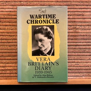 Diary 1939-1945: Wartime Chronicle by Vera Brittan, edited by Alan Bishop & Y. Alexandra Bennett; 1st Edition Illustrated Hardback Book 1989