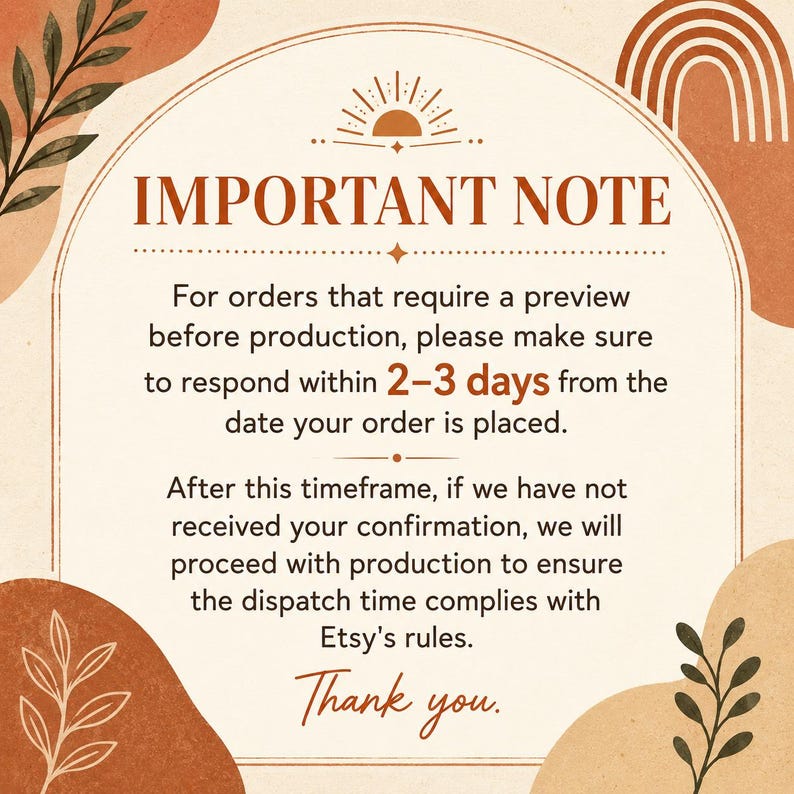 May include: A rectangular informational sign with a cream background, featuring terracotta-colored abstract shapes, leaves, and a rainbow. The text reads: IMPORTANT NOTE. For orders that require a preview before production, please respond within 2-3 days.