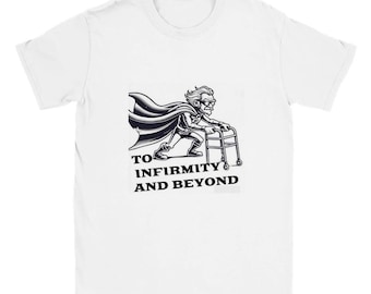 Funny T-Shirt: 'To Infirmity and Beyond' - Soft Tee for Laughs!