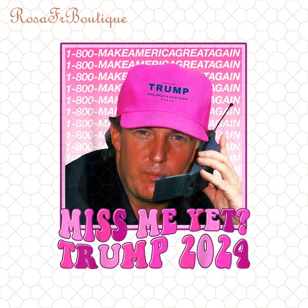 Miss Me Yet Trump Png, Real Good Man Donald Pink Preppy Edgy Png, High Quality Sublimation Files, Digital Viral Trending, Donald Trump Back