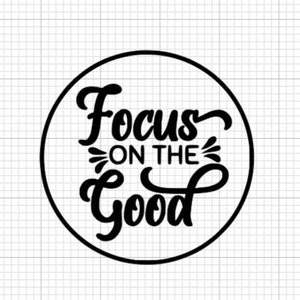 Se concentrer sur le bon Svg, Svg de citation positive, optimisme SVG, Svg de citation de motivation, Svg inspirant, se sentir bien Svg, fichier Cricut, Silhouette
