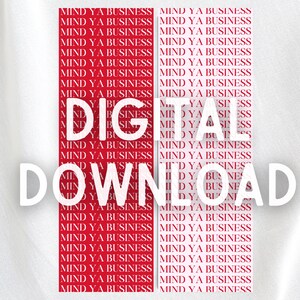 May include: Digital download graphic with the text "MIND YA BUSINESS" repeated in red on a white background. The text "DIGITAL DOWNLOAD" is in white on a red background.