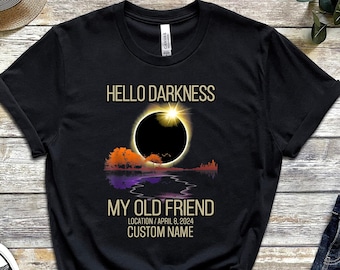 Custom Eclipse Shirt, Hello Darkness Shirt, My Old Friend Tee, Total Solar Eclipse Tee, April 8 Tee, Eclipse Name Shirt, Eclipse 2024 Tee