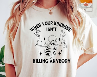 When Your Kindness Shirt, Scary Skeleton Tee, Comfort Colors Shirt, Spooky Halloween Tee, Halloween Skull Tee, Trick Or Treat Shirt